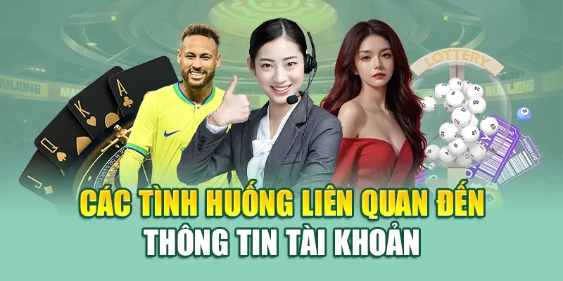 Các tình huống liên quan đến thông tin tài khoản