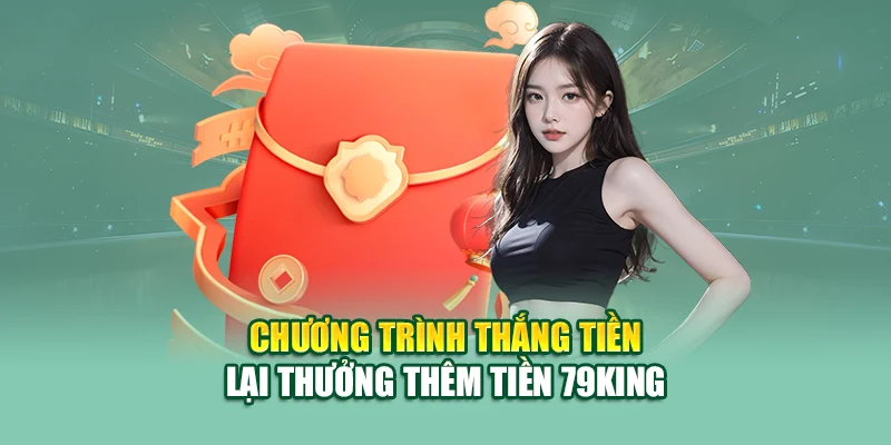 Chương trình thắng tiền lại thưởng thêm tiền 79King