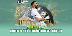 Chia Sẻ Bí Kíp Soi Kèo Từ A-Z, Cách Đọc Kèo Vào Tiền Lớn