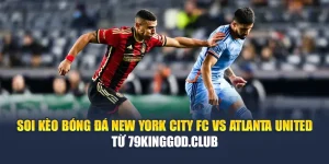 Soi Kèo Bóng Đá New York City FC Vs Atlanta United Từ sp8.ink