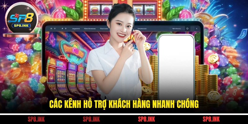 Các kênh hỗ trợ khách hàng nhanh chóng