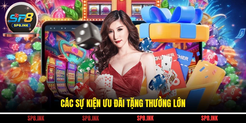 Các sự kiện ưu đãi tặng thưởng lớn