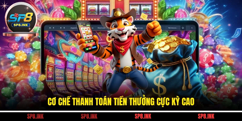 Cơ chế thanh toán tiền thưởng cực kỳ cao