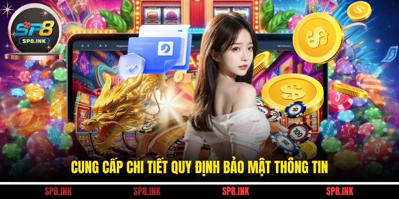 Cung cấp chi tiết quy định bảo mật thông tin