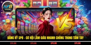 Đăng Ký SP8 - Cơ Hội Làm Giàu Nhanh Chóng Trong Tầm Tay