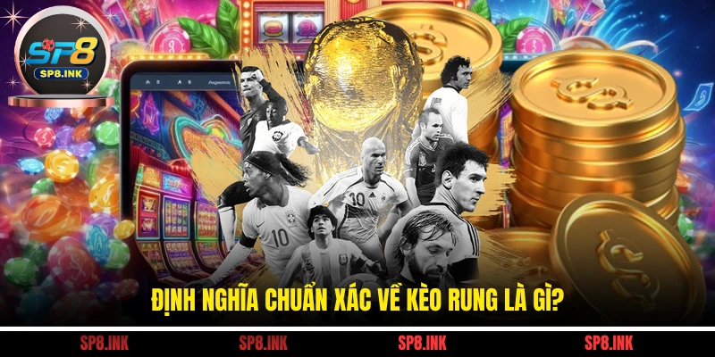 Kèo Rung Là Gì - Bí Quyết Chinh Phục Mọi Ván Cược Tại SP8 1 Định nghĩa chuẩn xác về kèo rung là gì?