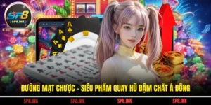 Đường Mạt Chược - Siêu Phẩm Quay Hũ Đậm Chất Á Đông