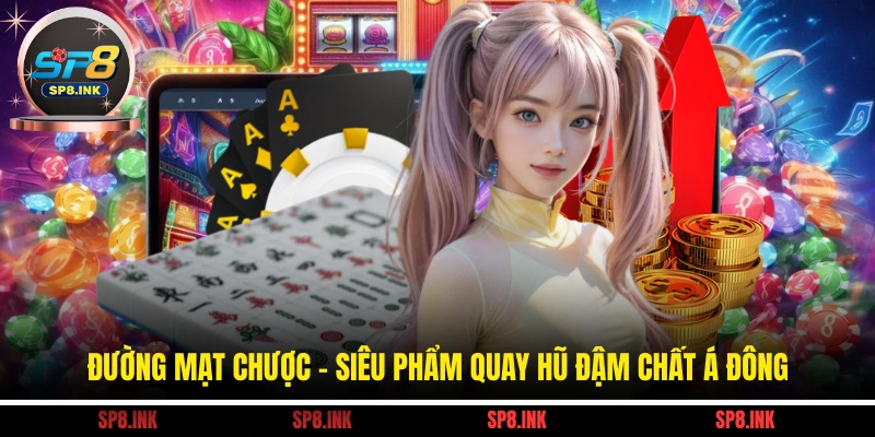 Đường Mạt Chược - Siêu Phẩm Quay Hũ Đậm Chất Á Đông