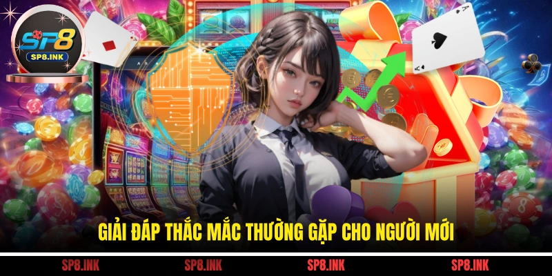 Giải đáp thắc mắc thường gặp cho người mới