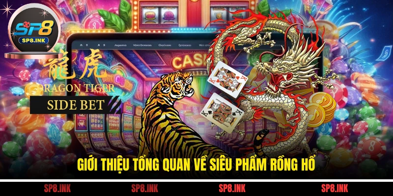 Giới thiệu tổng quan về siêu phẩm rồng hổ