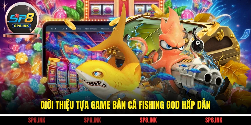 Bắn Cá Fishing God - Hành Trình Săn Cá Nhận Thưởng Lớn 1 Giới thiệu tựa game bắn cá Fishing God hấp dẫn