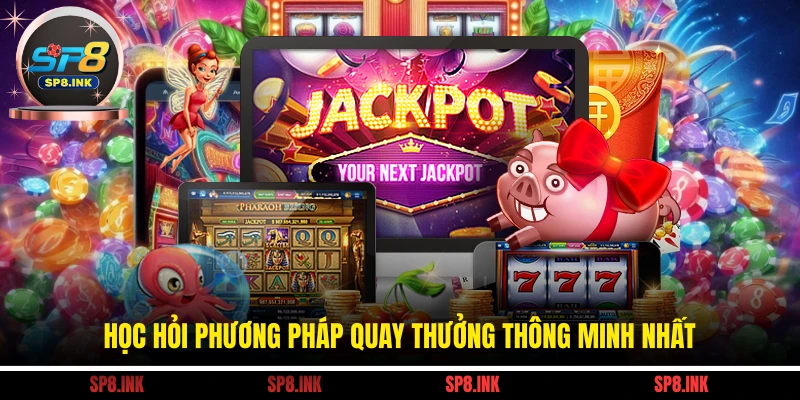 Học hỏi phương pháp quay thưởng thông minh nhất