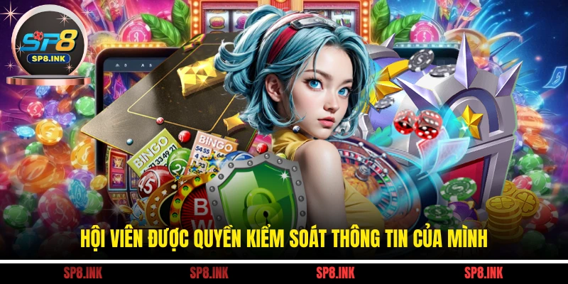 Hội viên được quyền kiểm soát thông tin của mình