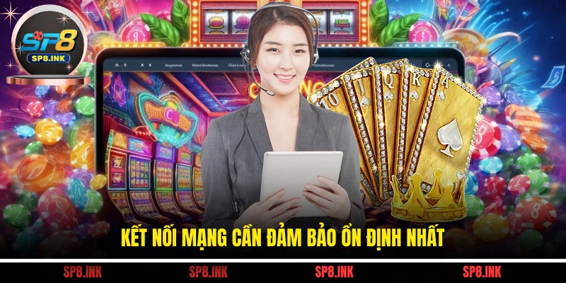 Liên Hệ SP8 4 Kết nối mạng cần đảm bảo ổn định nhất