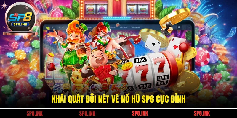 Khái quát đôi nét về nổ hũ SP8 cực đỉnh