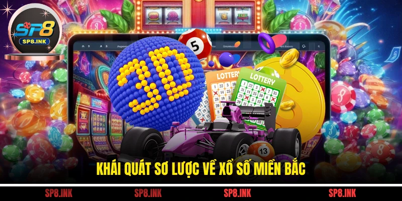 Khái quát sơ lược về xổ số miền Bắc