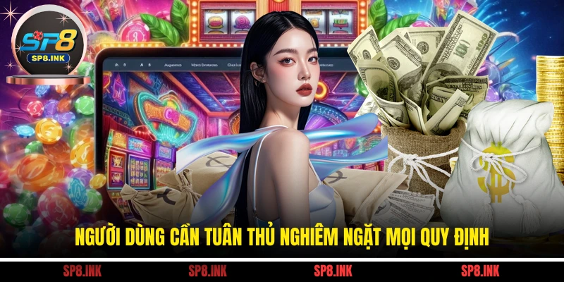 Khuyến Mãi Thành Viên Vip - Chế Độ Đãi Ngộ Riêng Biệt 2 Người dùng cần tuân thủ nghiêm ngặt mọi quy định
