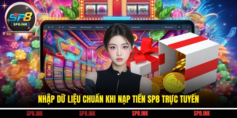 Nhập dữ liệu chuẩn khi nạp tiền SP8 trực tuyến