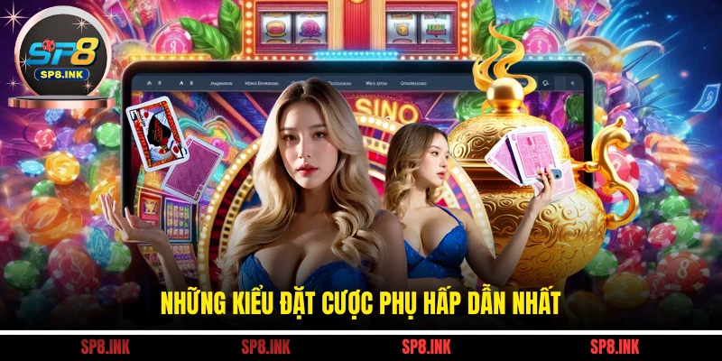 Những kiểu đặt cược phụ hấp dẫn nhất