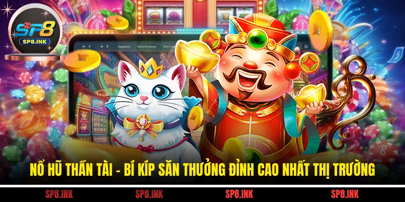 Nổ Hũ Thần Tài - Bí Kíp Săn Thưởng Đỉnh Cao Nhất Thị Trường