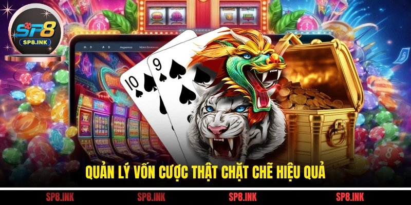 Quản lý vốn cược thật chặt chẽ hiệu quả