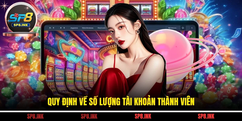 Quy định về số lượng tài khoản thành viên