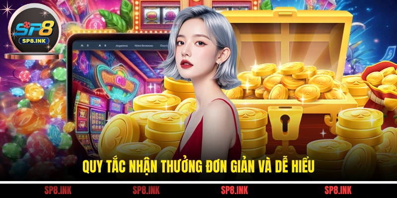 Quy tắc nhận thưởng đơn giản và dễ hiểu