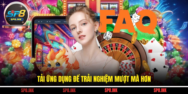 Tải ứng dụng để trải nghiệm mượt mà hơn