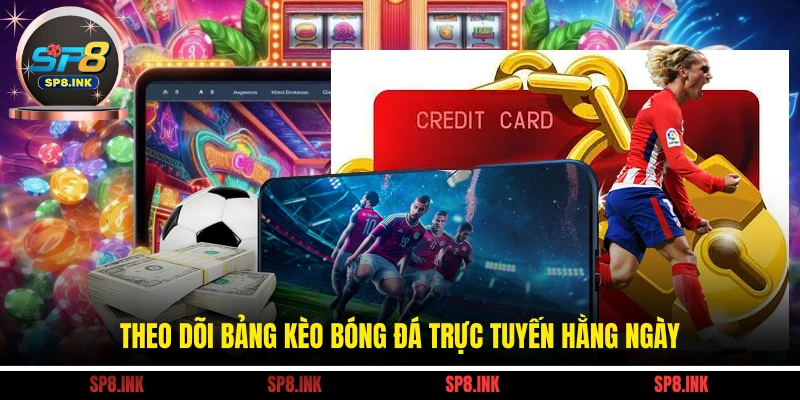 Theo dõi bảng kèo bóng đá trực tuyến hằng ngày