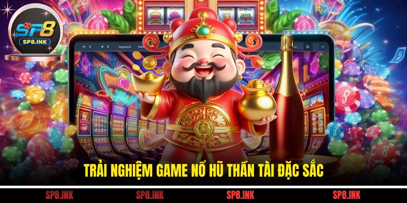 Trải nghiệm game nổ hũ Thần Tài đặc sắc