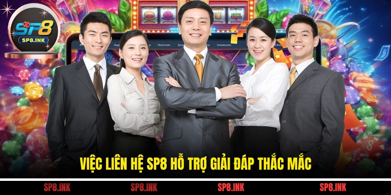 Liên Hệ SP8 1 Việc liên hệ SP8 hỗ trợ giải đáp thắc mắc