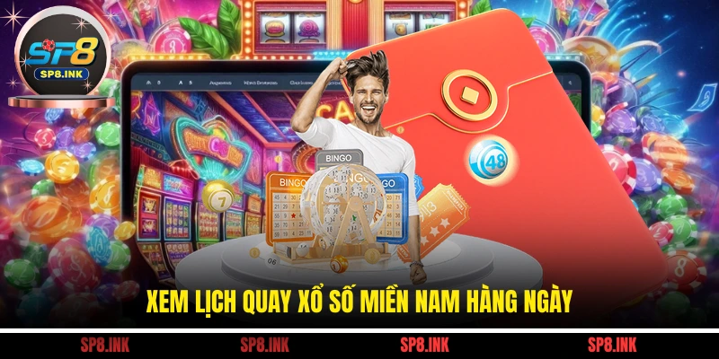 Xem lịch quay xổ số miền Nam hàng ngày