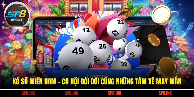 Xổ Số Miền Nam - Cơ Hội Đổi Đời Cùng Những Tấm Vé May Mắn